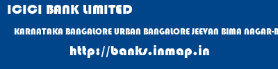 ICICI BANK LIMITED  KARNATAKA BANGALORE URBAN BANGALORE JEEVAN BIMA NAGAR-BANGALORE, KARNATAKA  banks information 